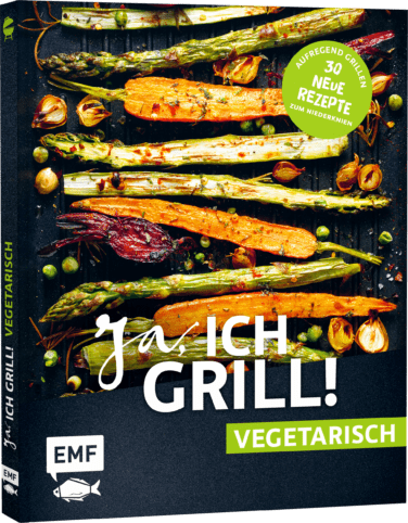 Grillbuch - "Ja, ICH GRILL! – Vegetarisch"